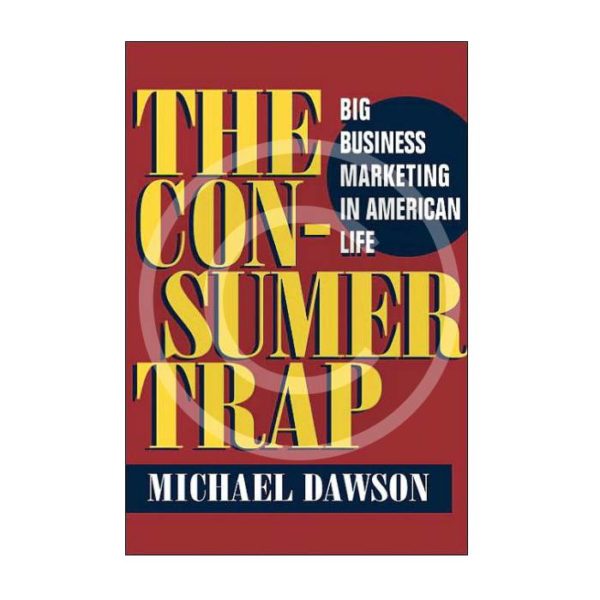 The Consumer Trap. M.Dawson